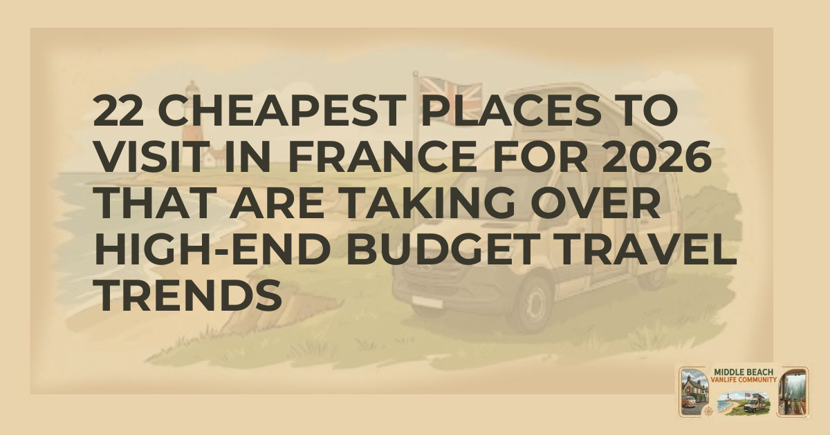 22 Budget-Friendly French Destinations for Vanlifers