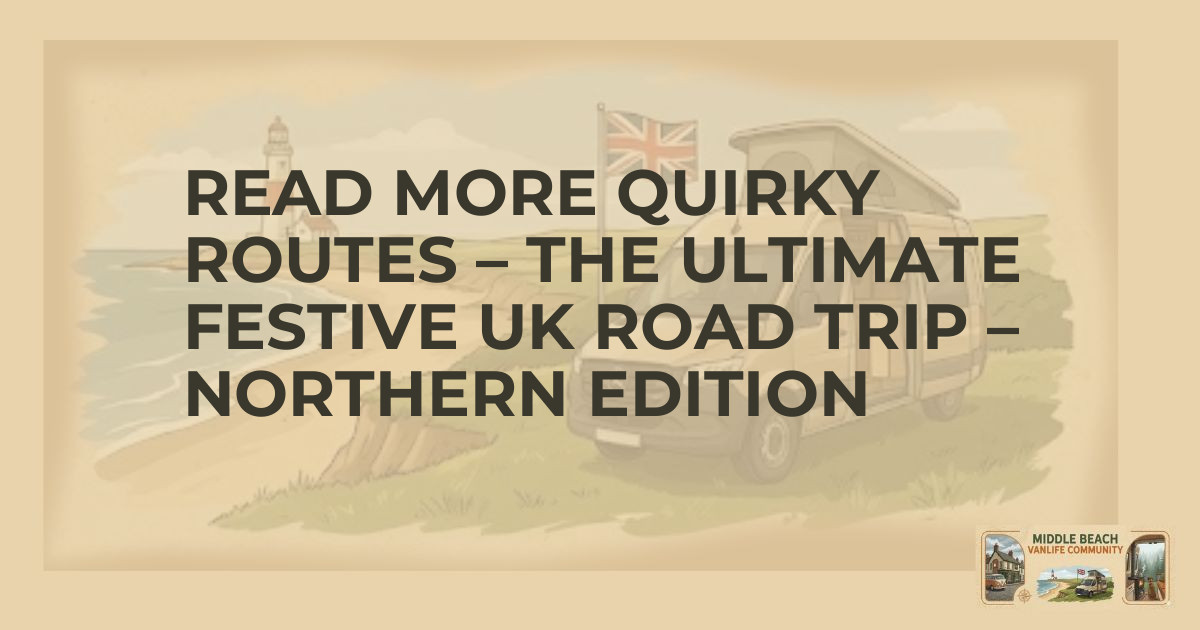 Festive Road Trips: Northern UK Routes for Vanlifers