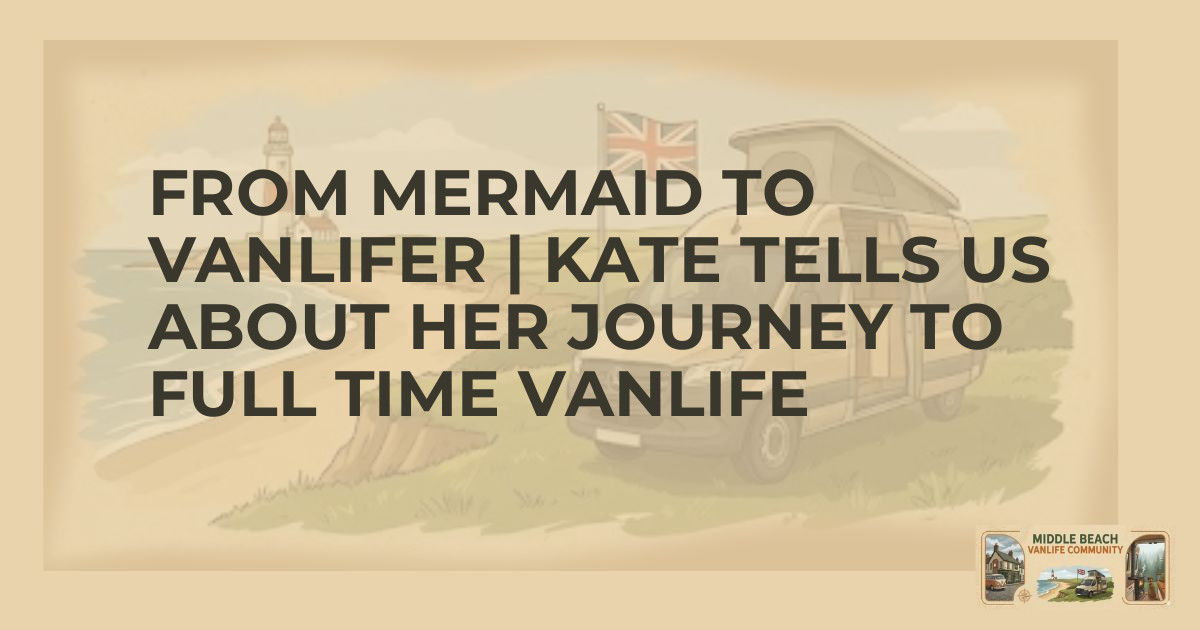 From Mermaids to Motorhomes: Kate's Vanlife Journey